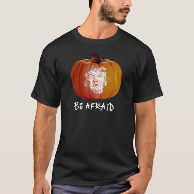 Be Afraid Trump T-shirt (Framsida)