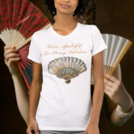 Be aldrig om ursäkt för att vara uppsåtlig t shirt