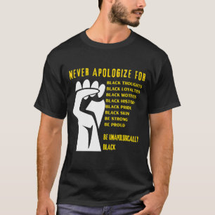 Be aldrig om ursäkt för den svarta historikmånaden t shirt