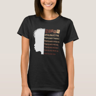 Be aldrig om ursäkt för den svarta historikmånaden t shirt