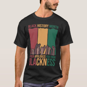 Be aldrig om ursäkt för den svarta historikmånaden t shirt