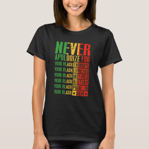 Be aldrig om ursäkt för din svarta historia t shirt