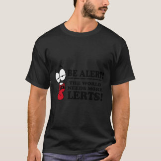 Be Alert The World Needs More Lerts! Essential T-S T Shirt
