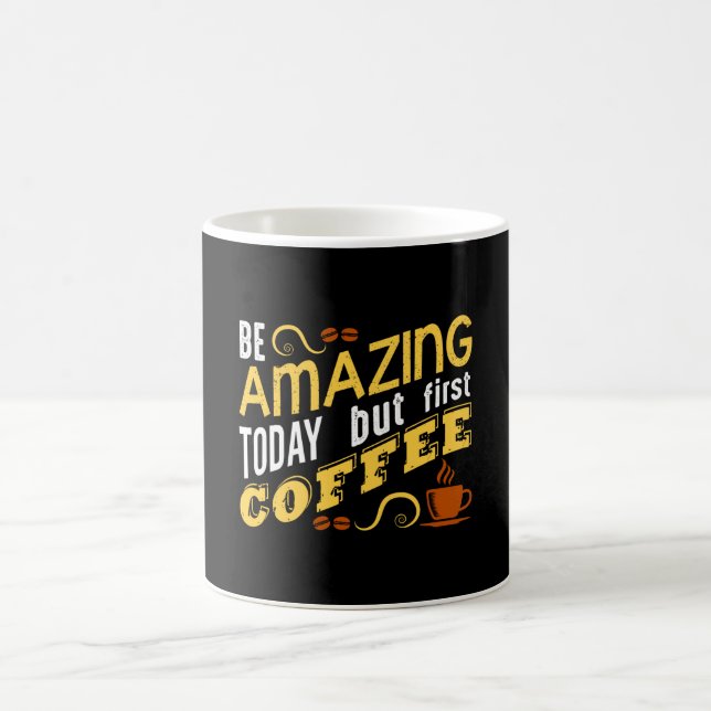 Be Amazing Today but First Coffee Kaffemugg (Center)