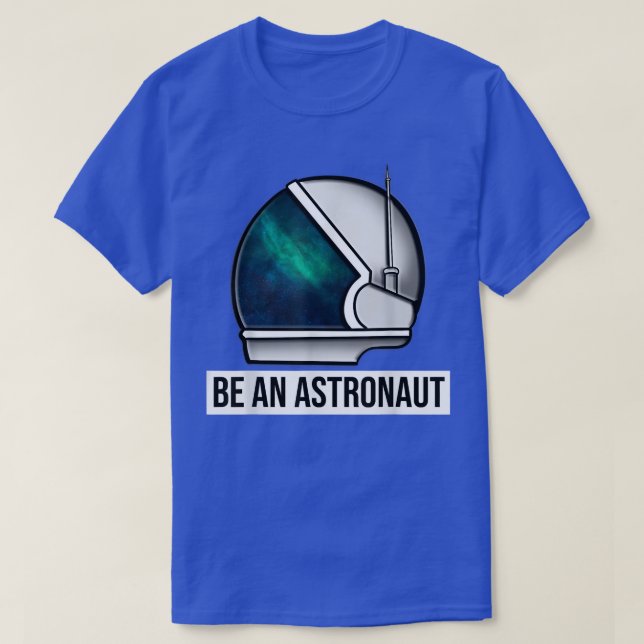 Be An Astronaut T-Shirt (Design framsida)