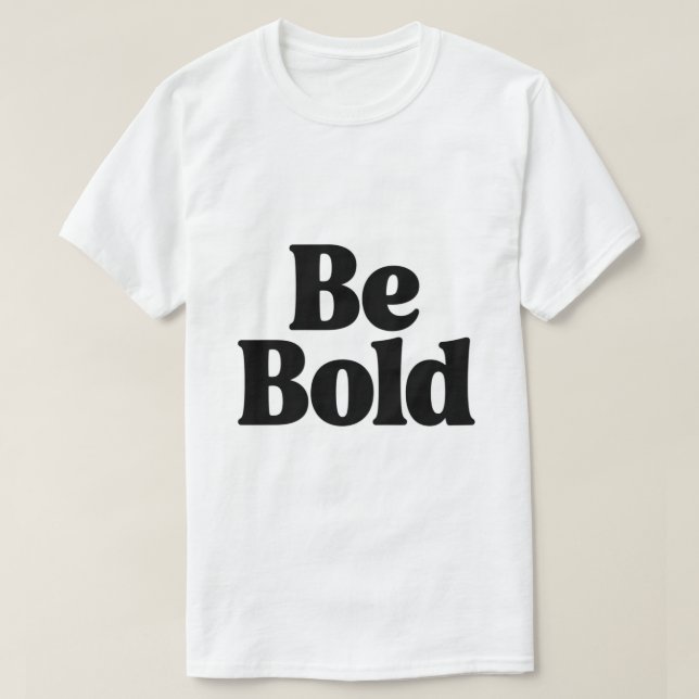 Be Bold – Minimal Motivational Typography T-Shirt  (Design framsida)