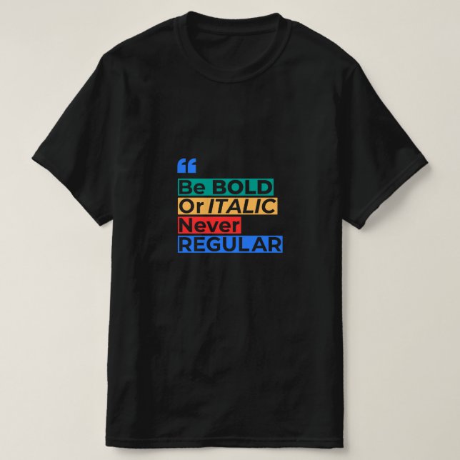 Be Bold or Italic Never Regular - Inspirational T Shirt (Design framsida)