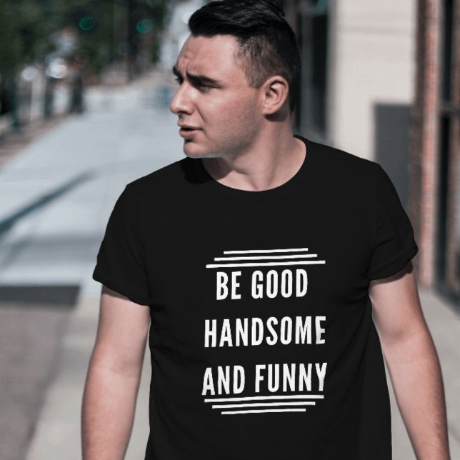 BE BRA HANDSOME OCH FUNNTION T SHIRT (Skapare uppladdad)