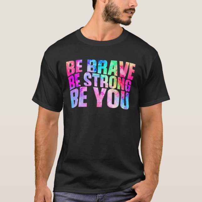 Be Brave Be Strong Be You Positive Message Affirma T Shirt (Framsida)
