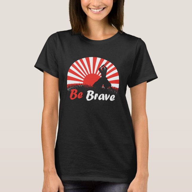Be Brave Fighter Asian Warrior Japan Samurai Risin T Shirt (Framsida)