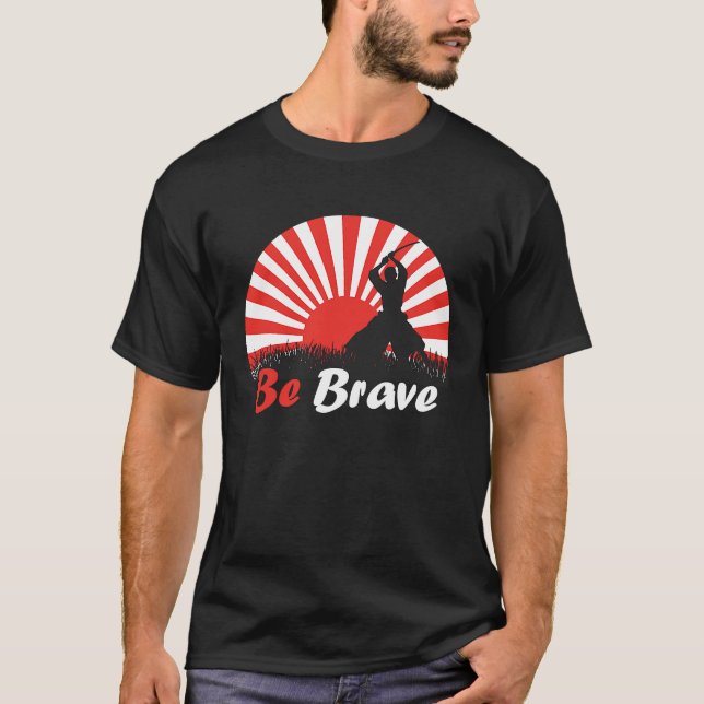 Be Brave Fighter Asian Warrior Japan Samurai Risin T Shirt (Framsida)