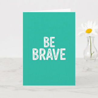 Be brave simple motivational quote kort