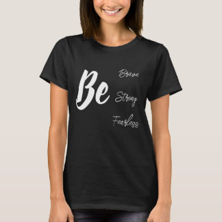 Be Brave strong inspirational shirt T