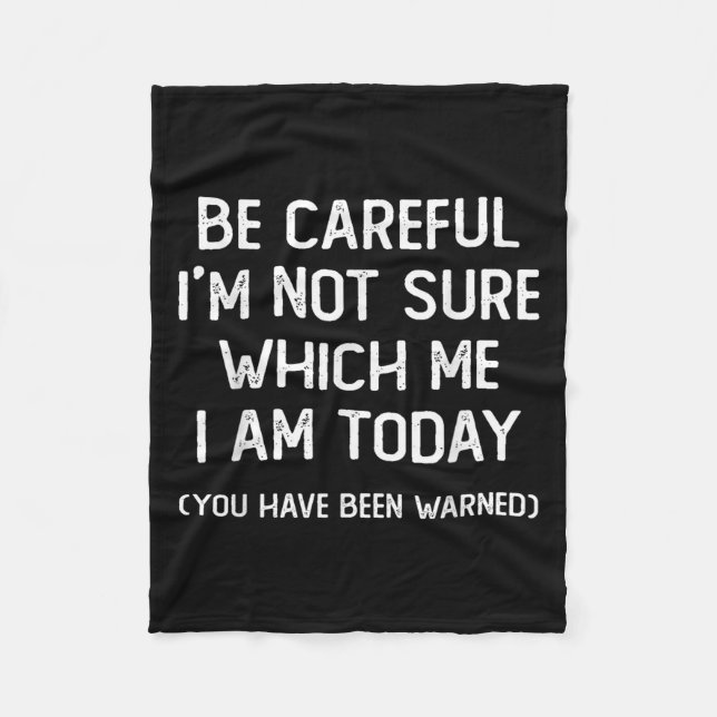 Be Careful I'm Not Sure Which Me I Am Today Funny  Fleecefilt (Framsidan)
