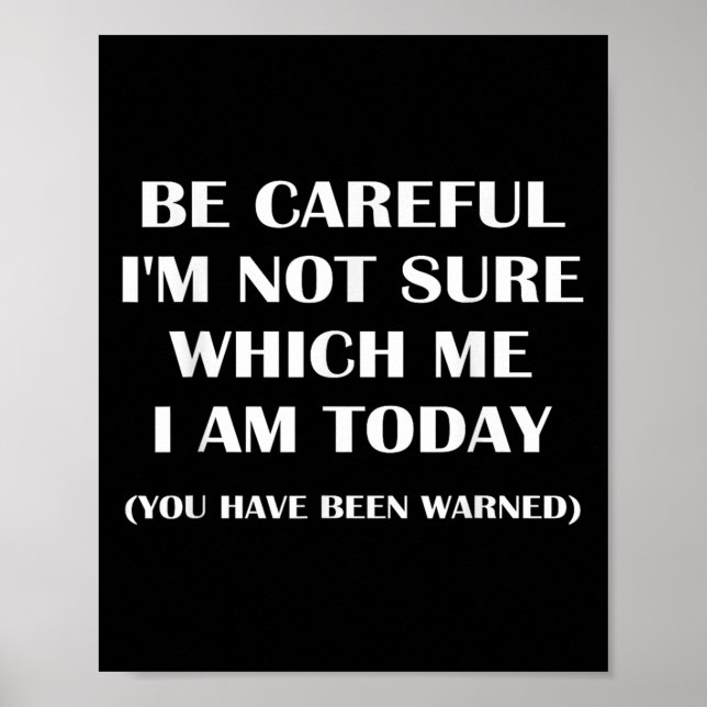 Be Careful I'm Not Sure Which Me I Am Today Funny  Poster (Framsidan)