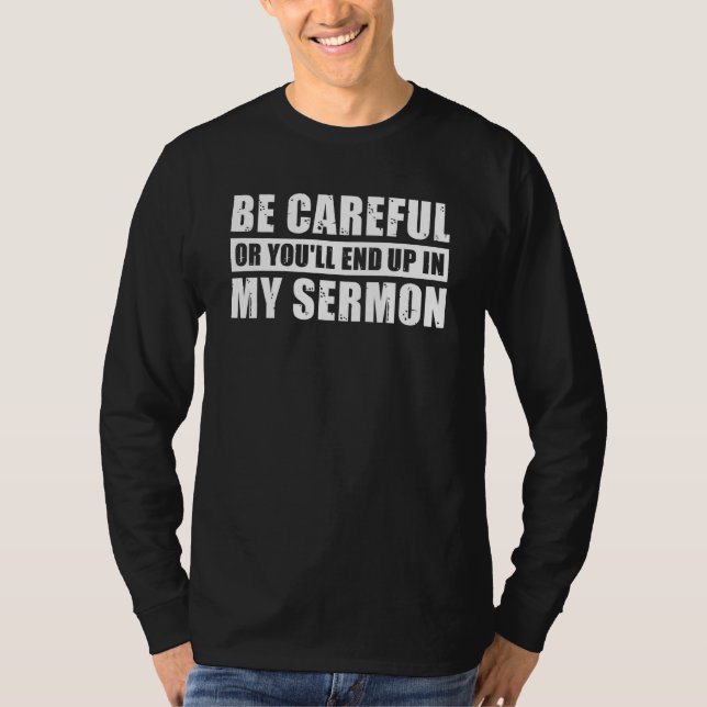 Be Careful Or You'll End Up In My Sermon T Shirt (Framsida)