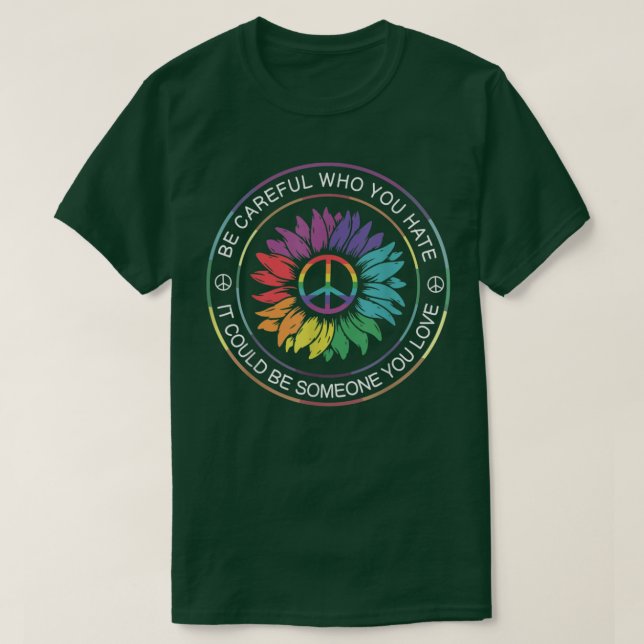 Be Careful Who You Hate It Be Someone You Love LGB T Shirt (Design framsida)