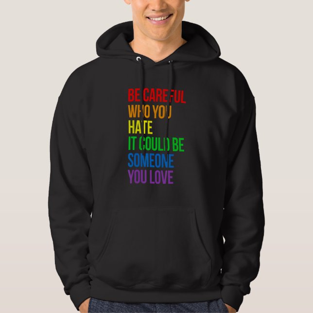Be Careful Who You Hate It Could Be Someone You Lo Hoodie (Framsida)