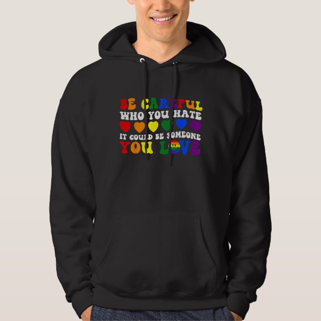 Be Careful Who You Hate It Could Be Someone You Lo Hoodie (Framsida)