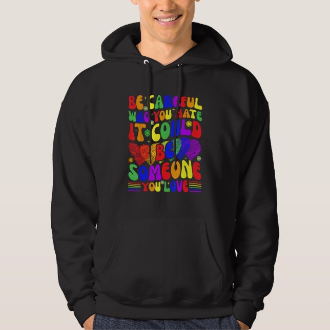 Be Careful Who You Hate It Could Be Someone You Lo Hoodie (Framsida)