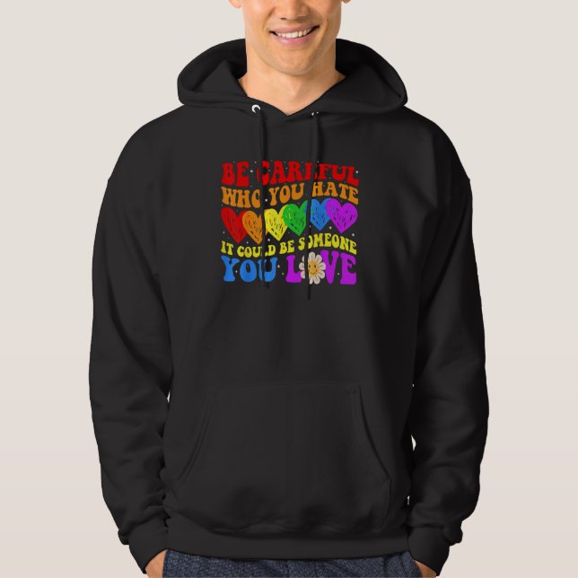 Be Careful Who You Hate It Could Be Someone You Lo Hoodie (Framsida)