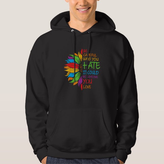 Be Careful Who You Hate It Could Be Someone You Lo Hoodie (Framsida)