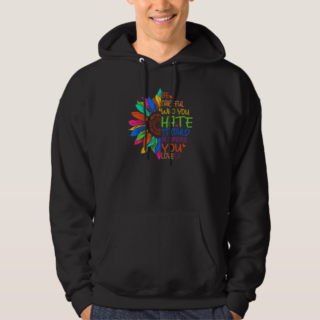 Be Careful Who You Hate It Could Be Someone You Lo Hoodie (Framsida)