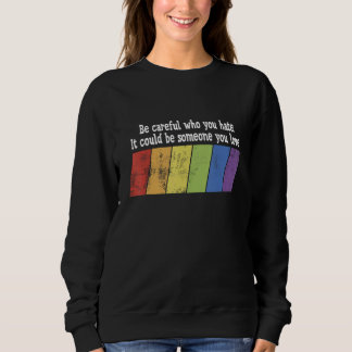 Be Careful Who You Hate It Could Be Someone You Lo T Shirt