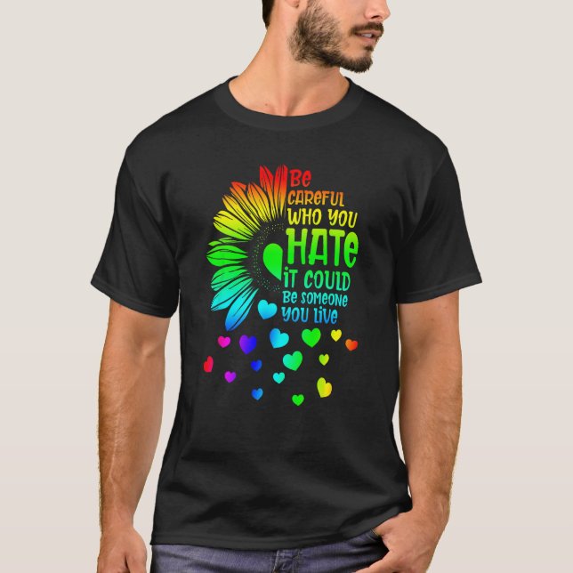 Be Careful Who You Hate It Someone You Love LGBT S T Shirt (Framsida)