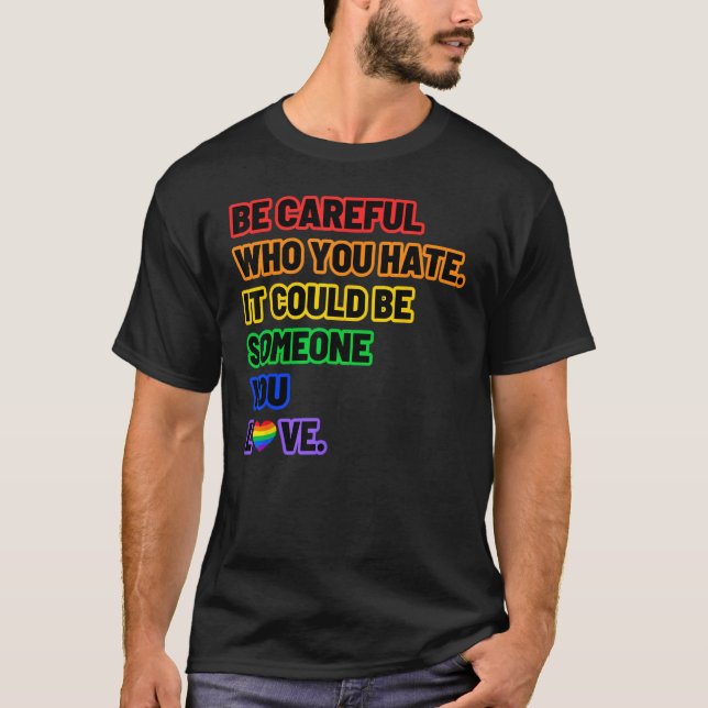 Be Careful Who You Hate  LGBT Pride T Shirt (Framsida)