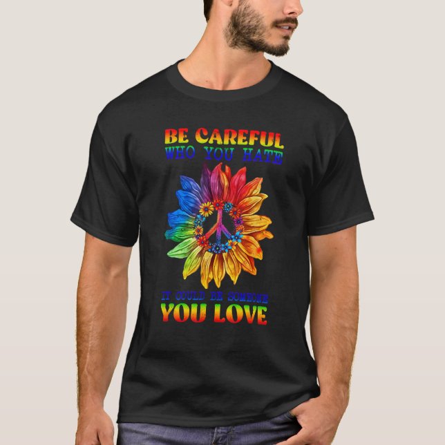 Be Careful Who You Hate Pride Sunflower Gay Pride  T Shirt (Framsida)