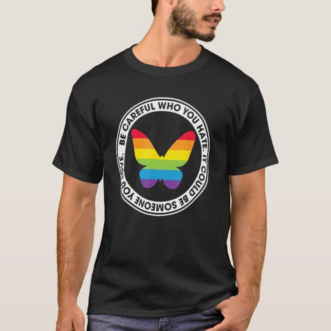 Be Careful Who You Hate Proud Rainbow Butterfly Pr T Shirt (Framsida)