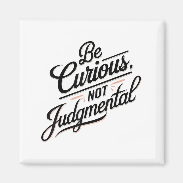 Be Curious Not Judgemental Motivation Insrational  Magnet (Framsidan)