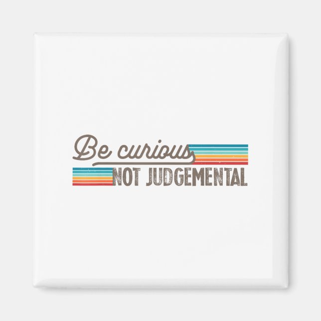 Be Curious Not Judgemental Motivation Insrational  Magnet (Framsidan)
