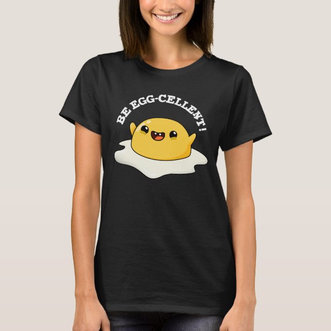 Be Egg-cellent Funny Egg Pun Mörk BG T Shirt (Framsida)