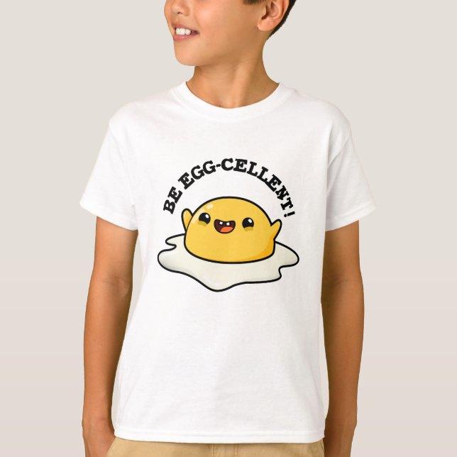 Be Egg-cellent Funny Egg Pun T Shirt (Framsida)
