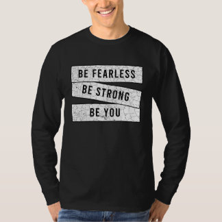 Be Fearless Be Strong Be You  Motivational  Workou T Shirt