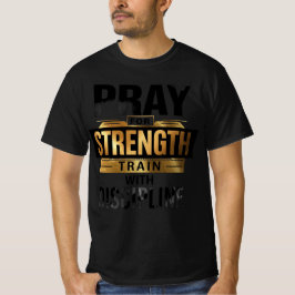 Be för styrka Träna med disciplin – Motivation T Shirt
