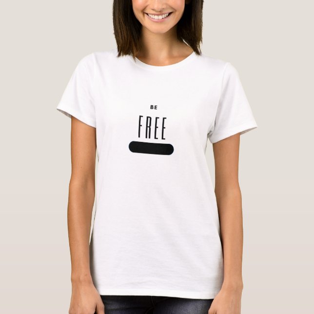 "Be Free" Statement Shirt T (Framsida)