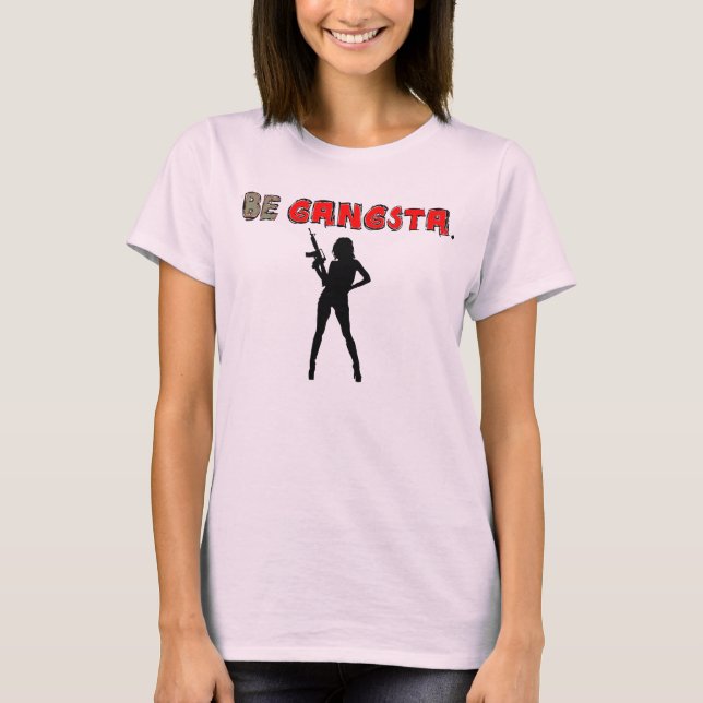 BE GANGSTA TEE SHIRT (Framsida)