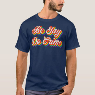 Be Gay Do Crime 3 T Shirt
