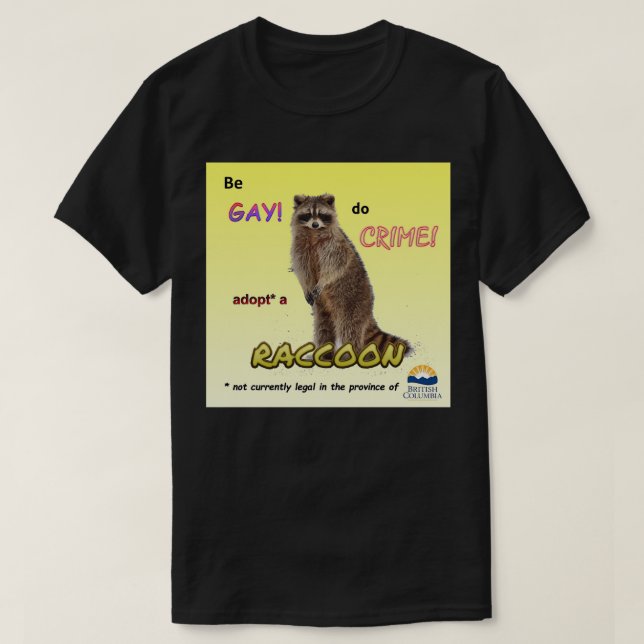 Be Gay Do Crime Anta en tvättbjörn T Shirt (Design framsida)
