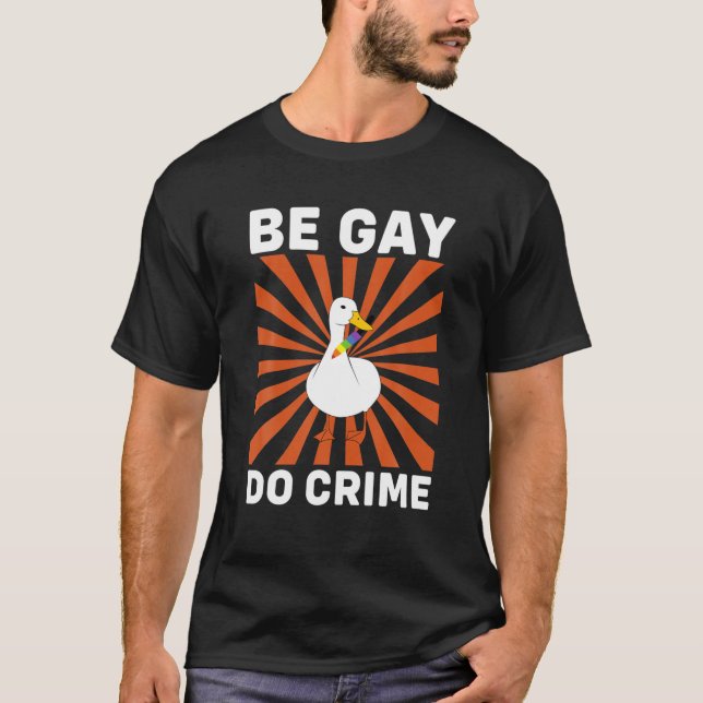 Be Gay Do Crime Funny Goose Gift T Shirt (Framsida)