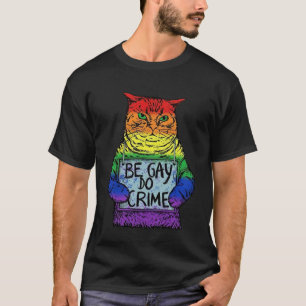 Be Gay Do Crime LGBT Equality LGBTQ Gay Trans Righ T Shirt