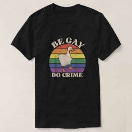 Be Gay Do Crime T Shirt