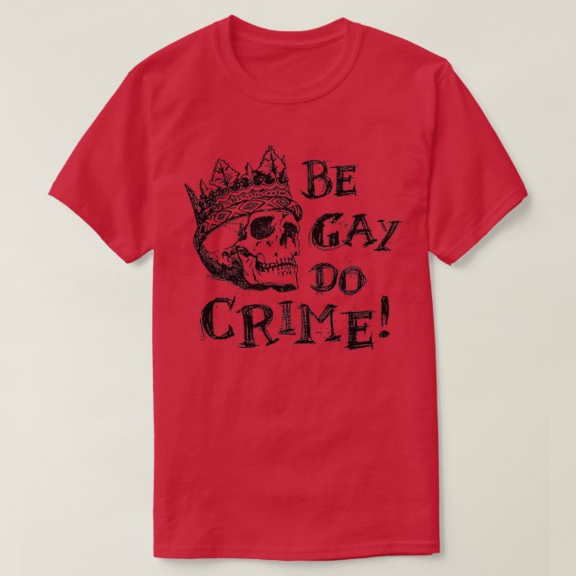 Be Gay Do Crime T Shirt (Design framsida)
