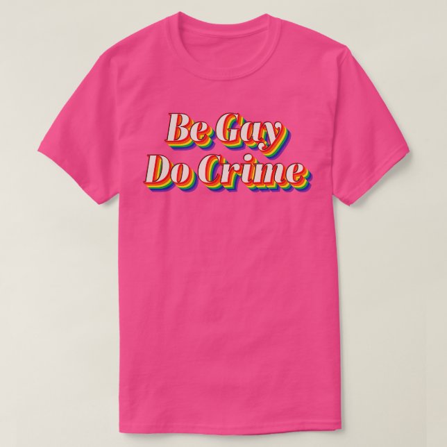 Be Gay Do Crime T Shirt (Design framsida)