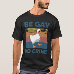 Be Gay Do Crimes Goose LGBTQIA Pride Månad för reg T Shirt