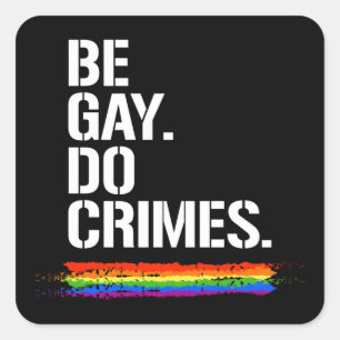 BE GAY DO CRIMES T-Shirt Fyrkantigt Klistermärke