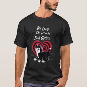 Be Gay Do Drugs Hail Satan Cat T Shirt